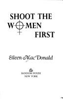 Cover of Shoot the women first by Eileen MacDonald