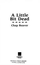 Cover of A little bit dead by Chap Reaver