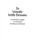 Front cover of To wrestle with demons by Keith R. Ablow