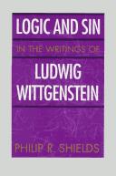 Front cover of Logic and sin in the writings of Ludwig Wittgenstein by Philip R. Shields