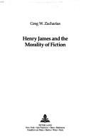 Front cover of Henry James and the morality of fiction by Greg W. Zacharias