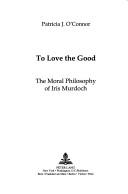 Front cover of To love the good by Patricia J. O'Connor