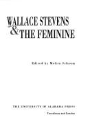 Front cover of Wallace Stevens & the feminine by Melita Schaum
