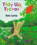 Cover of Tidy up, Trevor by Rob Lewis