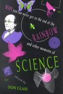 Front cover of Why you can never get to the end of the rainbow and other moments of science by Stephen Fentress