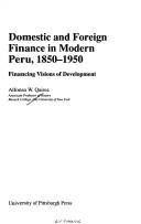 Cover of Domestic and foreign finance in modern Peru, 1850-1950 by Alfonso W. Quiroz