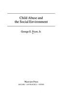 Front cover of Child abuse and the social environment by George E. Fryer