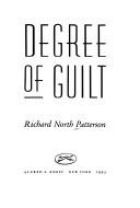 Front cover of Degree of guilt by Richard North Patterson