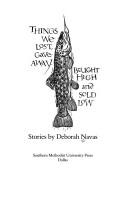 Cover of Things we lost, gave away, bought high, and sold low by Deborah Navas