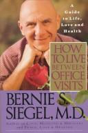 Front cover of How to Live Between Office Visits by Bernie S. Siegel