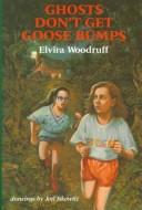 Front cover of Ghosts don't get goose bumps by Elvira Woodruff