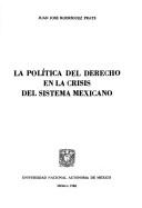 Front cover of La política del derecho en la crisis del sistema mexicano by Juan José Rodríguez Prats