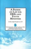 Front cover of A primer on law for DREs and youth ministers by Mary Angela Shaughnessy