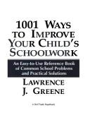 Front cover of 1001 ways to improve your child's schoolwork by Lawrence J. Greene