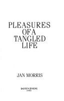 Front cover of Pleasures of a tangled life by Jan Morris