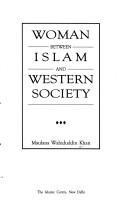 Front cover of Woman between Islam and western society by Vahīduddīn K̲h̲ān