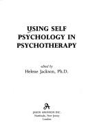 Cover of Using self psychology in psychotherapy by Helene Jackson