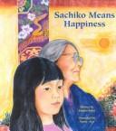 Front cover of Sachiko means happiness by Kimiko Sakai