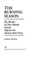 Front cover of The Burning Season by Andrew Revkin