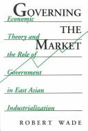 Cover of Governing the Market by Robert Wade