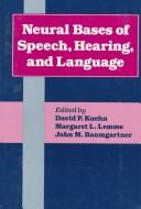 Front cover of Neural bases of speech, hearing, and language by Margaret L. Lemme