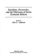 Front cover of Socialism, perestroika, and the dilemmas of Soviet economic reform by John E. Tedstrom