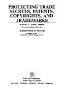 Front cover of Protecting trade secrets, patents, copyrights, and trademarks by Robert C. Dorr