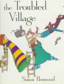 Front cover of The troubled village by Simon Henwood