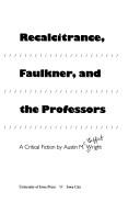 Front cover of Recalcitrance, Faulkner, and the professors by Austin McGiffert Wright