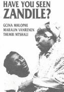 Cover of Have you seen Zandile? by Gcina Mhlophe