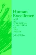 Cover of Human excellence and an ecological conception of the psyche by John H. Riker