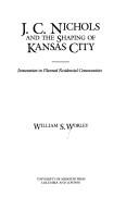 Front cover of J.C. Nichols and the shaping of Kansas City by William S. Worley