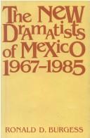 Front cover of The new dramatists of Mexico, 1967-1985 by Ronald D. Burgess