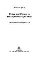 Front cover of Design and closure in Shakespeare'smajor plays by William B. Bache
