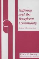 Front cover of Suffering and the beneficent community by Erich H. Loewy