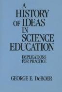 Front cover of A history of ideas in science education by George E. DeBoer