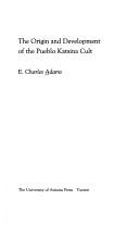 Front cover of The origin and development of the Pueblo Katsina cult by E. Charles Adams