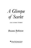 Front cover of A glimpse of scarlet and other stories by Roxana Robinson