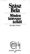 Front cover of Minden kényszer nélkül by Szász, Béla.