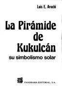 Front cover of La pirámide de Kukulcán by Luis E. Arochi