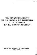 Front cover of El Financiamiento de la banca de fomento a la minería en el Grupo Andino by Board of the Cartagena Agreement