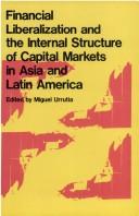 Front cover of Financial liberalization and the internal structure of capital markets in Asia and Latin America by Miguel Urrutia