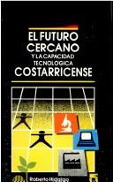 Front cover of El futuro cercano y la capacidad tecnológica costarricense by Roberto Hidalgo Araya