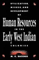 Front cover of Utilization, misuse, and development of human resources in the early West Indian colonies by M. K. Bacchus