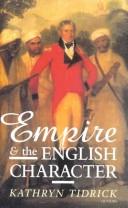 Cover of Empire and the English character by Kathryn Tidrick