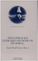 Front cover of Tres ejercicios literario-filosóficos de moral by Juan David García Bacca