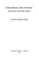 Front cover of Francis Bacon's idea of science and the maker's knowledge tradition by Antonio Perez-Ramos