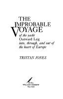 Front cover of The improbable voyage of the yacht Outward Leg into, through, and out of the heart of Europe by Tristan Jones