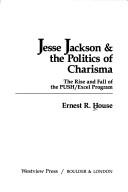 Front cover of Jesse Jackson & the politics of charisma by Ernest R. House