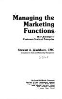 Front cover of Managing the marketing functions by Stewart A. Washburn